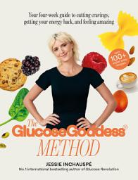 Icon image The Glucose Goddess Method: Your four-week guide to cutting cravings, getting your energy back, and feeling amazing. With 100+ super easy recipes