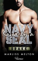 Icon image Saved by a Navy SEAL - Drake: Military Romance