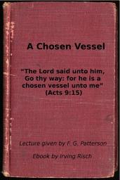 Icon image A Chosen Vessel: “The Lord said unto him, Go thy way: for he is a chosen vessel unto me” (Acts 9:15)