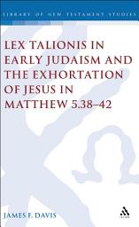 Icon image Lex Talionis in Early Judaism and the Exhortation of Jesus in Matthew 5.38-42