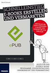 Icon image Schnelleinstieg E-Books erstellen und vermarkten: Alles für das eigene E-Book: Programme, Covergestaltung, Urheberrecht und Vermarktung