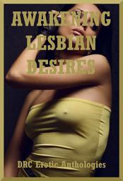 Icon image Awakening Lesbian Desires: Five First Lesbian Sex Erotica Stories