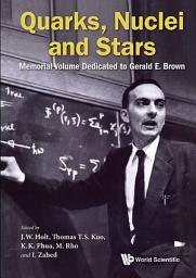 Icon image Quarks, Nuclei And Stars: Memorial Volume Dedicated For Gerald E Brown