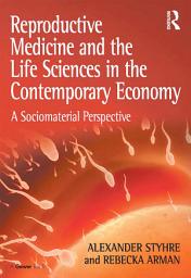 Icon image Reproductive Medicine and the Life Sciences in the Contemporary Economy: A Sociomaterial Perspective