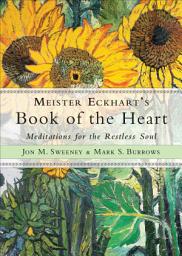 Icon image Meister Eckhart's Book of the Heart: Meditations for the Restless Soul