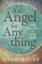 Icon image An Angel for Anything: Invoke Angelic Allies to Elevate Your Life