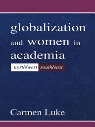 Icon image Globalization and Women in Academia: North/west-south/east