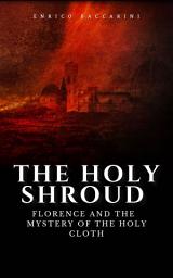 Icon image The Holy Shroud ​: Florence and the mystery of the Holy Cloth