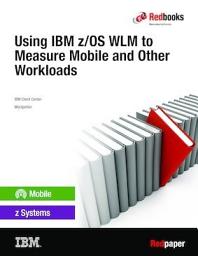 Icon image Using IBM z/OS WLM to Measure Mobile and Other Workloads