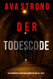 Icon image Der Todescode (Ein spannungsgeladener Remi Laurent FBI Thriller – Buch 1)