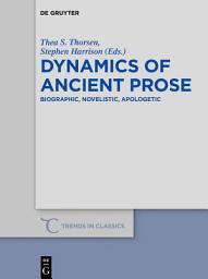 Icon image Dynamics of Ancient Prose: Biographic, Novelistic, Apologetic