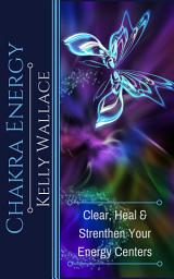 Icon image Chakra Energy: Heal, Cleanse, and Strengthen Your Energy Centers