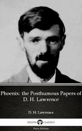 Icon image Phoenix: the Posthumous Papers of D. H. Lawrence by D. H. Lawrence - Delphi Classics (Illustrated)