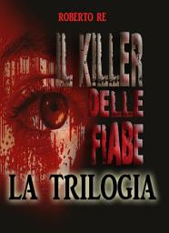 Icon image Il killer delle fiabe - La trilogia completa ( Il killer delle fiabe- La stanza della morte- Le ombre del passato)