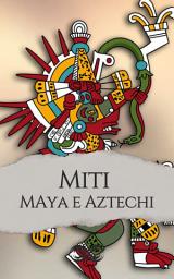 Icon image Miti e leggende dei Maya e degli Aztechi