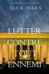 Icon image Lutter Contre Tout Ennemi (Un Thriller Luke Stone—Volume 4)