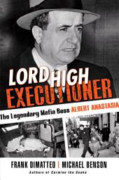 Icon image Lord High Executioner: The Legendary Mafia Boss Albert Anastasia