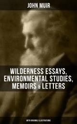 Icon image JOHN MUIR: Wilderness Essays, Environmental Studies, Memoirs & Letters (With Original Illustrations): Picturesque California, The Treasures of the Yosemite, Our National Parks, Steep Trails, Travels in Alaska, A Thousand-mile Walk to the Gulf, Save the Redwoods, The Cruise of the Corwin and more