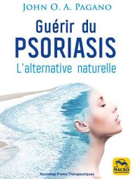 Icon image Guérir du psoriasis: L’alternative naturelle, Édition 3