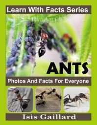 Icon image Ant Photos and Facts for Everyone: Amazing Animal Pictures in Nature