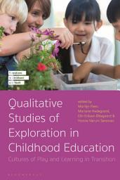 Icon image Qualitative Studies of Exploration in Childhood Education: Cultures of Play and Learning in Transition