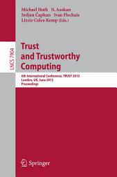 Icon image Trust and Trustworthy Computing: 6th International Conference, TRUST 2013, London, UK, June 17-19, 2013, Proceedings