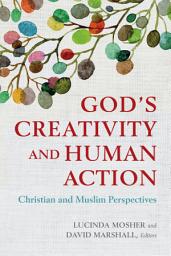 Icon image God's Creativity and Human Action: Christian and Muslim Perspectives