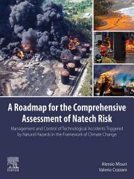 Icon image A Roadmap for the Comprehensive Assessment of Natech Risk: Management and Control of Technological Accidents Triggered by Natural Hazards in the Framework of Climate Change