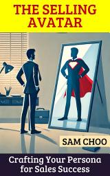 Icon image The Selling Avatar: Crafting Your Persona for Sales Success