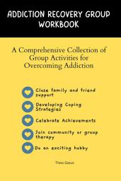 Icon image Addiction Recovery Group Workbook: A Comprehensive Collection of Group Activities for Overcoming Addiction