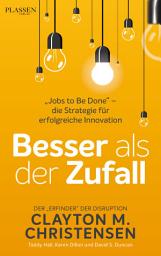 Icon image Besser als der Zufall: "Jobs to Be Done" – die Strategie für erfolgreiche Innovation