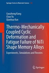 Icon image Thermo-Mechanically Coupled Cyclic Deformation and Fatigue Failure of NiTi Shape Memory Alloys: Experiments, Simulations and Theories