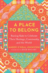 Icon image A Place to Belong: Celebrating Diversity and Kinship in the Home and Beyond