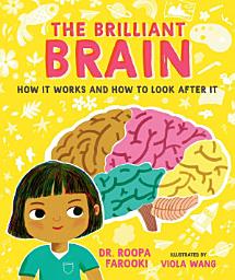 Icon image The Brilliant Brain: How It Works and How to Look After It