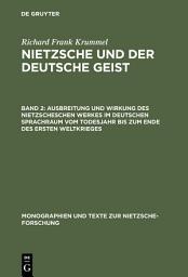 Icon image Ausbreitung und Wirkung des Nietzscheschen Werkes im deutschen Sprachraum vom Todesjahr bis zum Ende des Ersten Weltkrieges: Ein Schrifttumsverzeichnis der Jahre 1901 - 1918