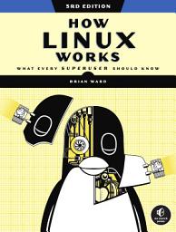 Icon image How Linux Works, 3rd Edition: What Every Superuser Should Know