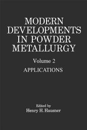 Icon image Modern Developments in Powder Metallurgy: Volume 2 Applications