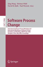 Icon image Software Process Change: International Software Process Workshop and International Workshop on Software Process Simulation and Modeling, SPW/ProSim 2006, Shanghai, China, May 20-21, 2006, Proceedings