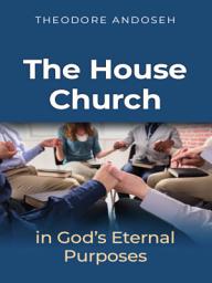 Icon image The House Church in God's Eternal Purposes