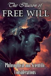 Icon image The Illusion of Free Will: Philosophical and Scientific Considerations