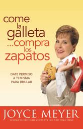 Icon image Come la Galleta... Compra los Zapatos: Giving Yourself Permission to Lighten Up