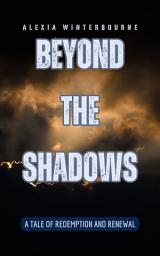 Icon image Beyond the Shadows: A Tale of Redemption and Renewal