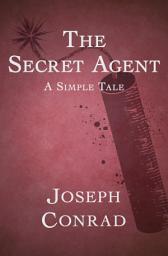 Icon image The Secret Agent: A Simple Tale