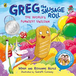 Icon image Greg the Sausage Roll: The World’s Funniest Unicorn: Discover the laugh-out-loud No. 1 Sunday Times bestselling series