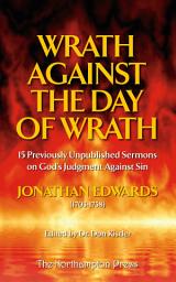 Icon image Wrath Against the Day of Wrath: Previously Unpublished Sermons by Jonathan Edwards