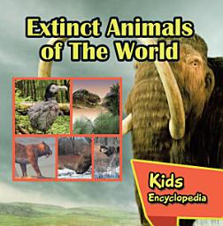 Icon image Extinct Animals of The World Kids Encyclopedia: Wildlife Books for Kids