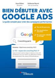 Icon image Bien débuter avec Google Ads: Le guide complet pour créer des campagnes performantes