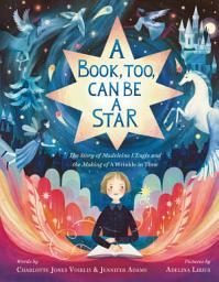 Icon image A Book, Too, Can Be a Star: The Story of Madeleine L'Engle and the Making of A Wrinkle in Time