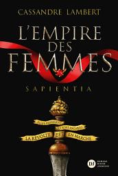 Icon image L'Empire des Femmes, tome 1 - Sapientia