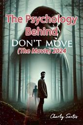 Icon image The Psychology Behind Don’t Move (The Movie) 2024: Advanced Analysis of the Psychology and Deep Spirituality Behind Movies, Series and Anime